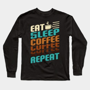 coffee Sleep Repeat. Long Sleeve T-Shirt